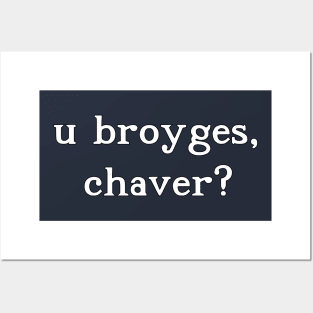 u broyges, chaver? Posters and Art